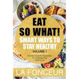 Eat So What!: Smart Ways to Stay Healthy (Revised)- Color Print: Nutrition Guide for Vegetarians for A Disease Free Healthy Life (Mini Edition)