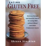 Eating Gluten Free: Delicious Recipes and Essential Advice for Living Well Without Wheat and Other Problematic Grains by Stockton, Shreve, Korn, Danna (2004) Taschenbuch
