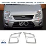 Ebal Oto Ford Connect Krom Far Çerçevesi 2002-2014 Paslanmaz Çelik
