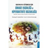 Ebeveynler Ve Eğitimciler İçin Dikkat Eksikliği Ve Hiperaktivite Bozukluğu: Belirtileri, Tedavisi, Çözüm Önerileri ve Vaka Örnekleri