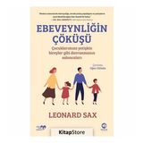 Ebeveynliğin Çöküşü - Çocuklarımıza Yetişkin Bireyler Gibi Davranmanın Sakıncaları - Leonard Sax