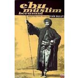 EBU MÜSLIM HORASANI BIR İHTILALCININ HIKAYESI - FAIK BULUT