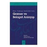 Ebu Yakup Sekkaki'nin Gramer ve Belagat Anlayışı - Abdullah Hacıbekiroğlu