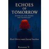 Echoes of Tomorrow: Stories of Love, Regret, and Technology