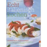 Echt italienisch kochen mit Galbani. Verführerische Originalrezepte mit Mozarella, Ricotta, Mascarpone und Gorgonzola