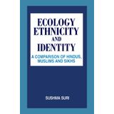 Ecology, Ethnicity and Identity: A Comparison of Hindus, Muslims and Sikhs