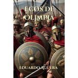 Ecos de Olimpia: Novela histórica y mitología de la Antigua Grecia. La lucha entre mortales eternos. Lectores de 11 a 18 años.: 1