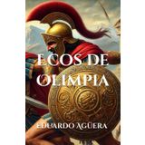 Ecos de Olimpia: Novela histórica y mitología de la Antigua Grecia. La lucha entre mortales eternos. Lectores de 11 a 18 años. (Novelas asombrosas de aventuras, Band 1)