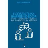 Ecossistema Empreendedor: Como Transformar Negócios em Referência de Mercado