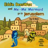 Eddie BeesWax and Me-Me Mermaid Go to Jerusalem