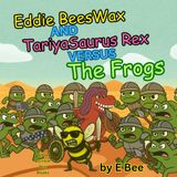 Eddie BeesWax and TariyaSaurus Rex Versus the Frogs
