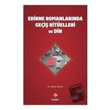 Edirne Romanlarında Geçiş Ritüelleri ve Din - Nebile Özmen - Rağbet Yayınları