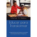 Educar para Transformar: O Papel da Escola, do Professor e da Família na Formação de Alunos Protagonistas