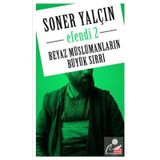Efendi 2: Beyaz Müslümanların Büyük Sırrı - Soner Yalçın