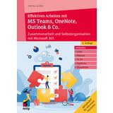 Effektives Arbeiten mit MS Teams, OneNote, Outlook & Co.: Zusammenarbeit und Selbstorganisation mit Microsoft 365/ Office 365 (mitp Professional)