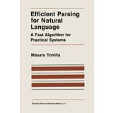 Efficient Parsing for Natural Language: A Fast Algorithm for Practical Systems (The Springer International Series in Engineering and Computer Science) by Masaru Tomita (1985-09-30)