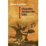 EFSANELER AMBLEMLER İZLER MORFOLOJI VE TARIH - CARLO GINZBURG