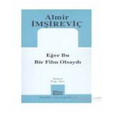 Eğer Bu Bir Film Olsaydı - Almir İmşireviç