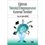 Eğitimde Teknoloji Entegrasyonun Kuramsal Temelleri - Selim Günüç