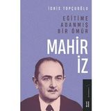 Eğitime Adanmış Bir Ömür - Mahir İz