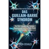 Ein genauerer Blick auf eine seltene Erkrankung: das Guillain-Barré-Syndrom: Der klare Leitfaden zum Erkennen, Diagnostizieren und Bewältigen dieses neurologischen Sturms