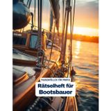Ein Kreuzworträtsel-Buch für Bootsbauer und Bootfachwart mit Begriffen aus dem Berufsalltag.: Tolles Geschenk für Bootsbauer: Rätsel und Knobelei in ... für Profis aus dem Bootsbau.