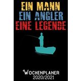 Ein Mann Ein Angler Eine Legende - Wochenplaner 2020/2021: DIN A5 Kalender / Terminplaner / Wochenplaner 2020 / 2021 18 Monate: Juli 2020 bis Dezember 2021 - Jede Woche auf 2 Seiten (German Edition)