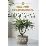 Ein Mini-Ratgeber zur smarten Pflanzenpflege: Dracaena: Pflege, Standort, Gießen und Vermehrung der Drachenbaum-Pflanze - Einfach erklärt für Anfänger & Pflanzenfreunde