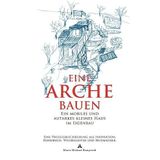 Eine Arche bauen: Ein mobiles und autarkes kleines Haus im Eigenbau