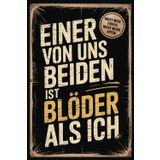 Einer von uns beiden ist blöder als ich – Lustiges Notizbuch mit Spruch | 120 linierte Seiten im 6x9 Format | Witziges Geschenk für Chaot:innen, Kolleg:innen & kreative Köpfe