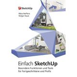 Einfach SketchUp - Besondere Funktionen und Tools für Fortgeschrittene und Profis