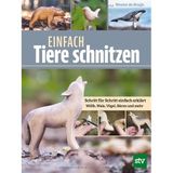 Einfach Tiere schnitzen: Schritt für Schritt einfach erklärt - Wölfe, Wale, Vögel, Bären und mehr