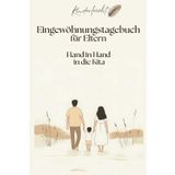 Eingewöhnungstagebuch für Eltern - Hand in Hand in die Kita: Halte die ersten Schritte deines Kindes in eine neue Welt fest und schenke euch einen ... in den Kita-Alltag (Kinderleicht- Reihe)
