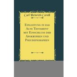 Einleitung in das Alte Testament mit Einschluss der Apokryphen und Pseudepigraphen (Classic Reprint)