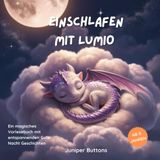 Einschlafen mit Lumio - ein magisches Vorlesebuch mit entspannenden Gute Nacht Geschichten ab 0 Jahren: Acht liebevolle und kurze Gute Nacht Geschichten zum besseren Ein- und Durchschlafen