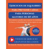 Ejercicios de equilibrio para prevenir caídas para personas mayores de 60 años: Movimientos sencillos para mejorar la estabilidad, la fuerza y la flexibilidad de forma segura en casa