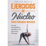 Ejercicios de núcleo para personas mayores: Fuerza, estabilidad y equilibrio con ejercicios eficaces (Manteniendo ágil el cerebro para ancianos, Band 8)