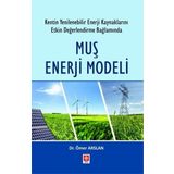 Ekin Basım Yayın Muş Enerji Modeli - Kentin Yenilenebilir Enerji Kaynaklarını Etkin Değerlendirme Bağlamında