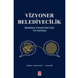 Ekin Basım Yayın Vizyoner Belediyecilik - Belediye Yöneticileri Için Yol Haritası