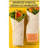 Ekmeksİz Sandvİç, Dürüm Ve Hamburger: 100 Lezzetli Ekmeksiz Sandviç, Dürüm Ve Hamburger