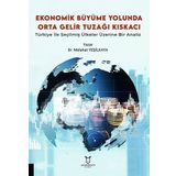 Ekonomik Büyüme Yolunda Orta Gelir Tuzağı Kıskacı: Türkiye ile Seçilmiş Ülkeler Üzerine Bir Analiz