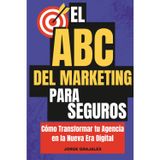 El ABC del Marketing Digital en Seguros: Cómo Transformar tu Agencia en la Nueva Era Digital