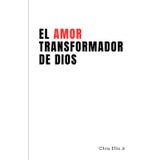 El Amor Transformador de Dios