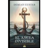 El Ancla Invisible: Firmeza en un Mundo en Movimiento: Un viaje transformador a través de la virtud de la fe