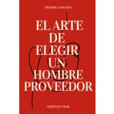 EL ARTE DE ELEGIR UN HOMBRE PROVEEDOR: Guía para Elegir un Hombre Proveedor