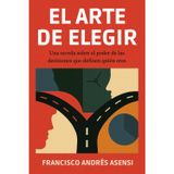 El Arte de Elegir: Una Novela Sobre El Poder De Las Decisiones Que Definen Quién Eres