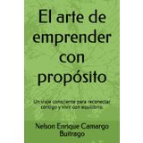 El arte de emprender con propósito: Un viaje consciente para reconectar contigo y vivir con equilibrio.