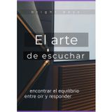 El arte de escuchar: encontrar el equilibrio entre oír y responder