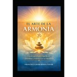 El Arte de la Armonia: Claves para Lograr el Equilibrio y la Felicidad en la Vida Diaria