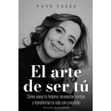 El Arte de Ser Tú: Cómo sanar tu historia, reconectar contigo y transformar tu vida con propósito